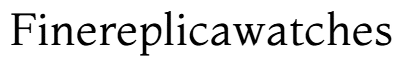 Finereplicawatch